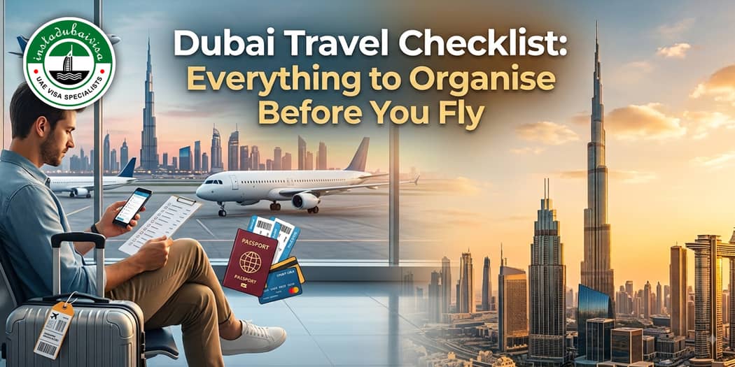 Dubai Travel Checklist: Everything to Organise Before You Fly